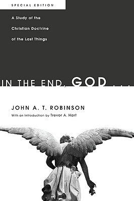 In the End, God . . . by Robinson, John a. T.