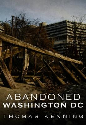 Abandoned Washington DC by Kenning, Thomas