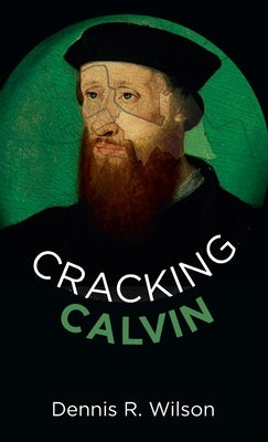 Cracking Calvin by Wilson, Dennis R.