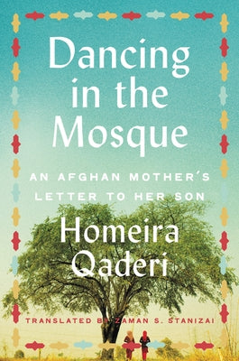Dancing in the Mosque: An Afghan Mother's Letter to Her Son by Qaderi, Homeira