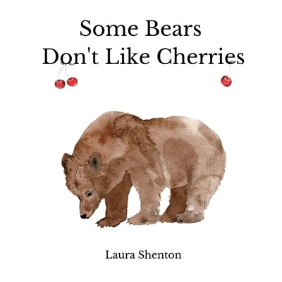 Some Bears Don't Like Cherries by Shenton, Laura
