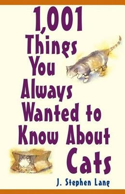 1,001 Things You Always Wanted to Know about Cats by Lang, J. Stephen