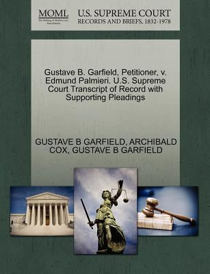 Gustave B. Garfield, Petitioner, V. Edmund Palmieri. U.S. Supreme Court Transcript of Record with Supporting Pleadings by Garfield, Gustave B.