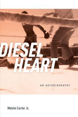 Diesel Heart: An Autobiography by Carter Jr, Melvin