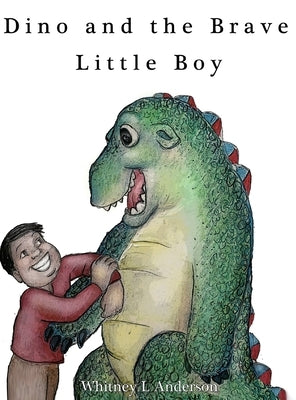 Dino and the Brave Little Boy by Anderson, Whitney L.