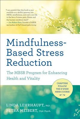 Mindfulness-Based Stress Reduction: The Mbsr Program for Enhancing Health and Vitality by Lehrhaupt, Linda