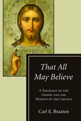 That All May Believe by Braaten, Carl E.