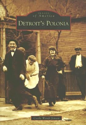 Detroit's Polonia by Wendt Jensen, Cecile
