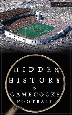 Hidden History of Gamecocks Football by Caraviello, David