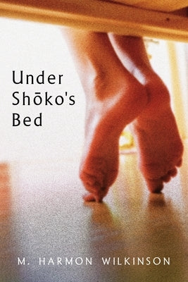 Under Shōko's Bed by Wilkinson, M. Harmon