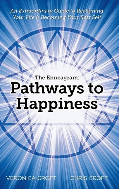 The Enneagram: Pathways to Happiness: An Extraordinary Guide to Realigning Your Life & Becoming Your Best Self by Croft, Veronica