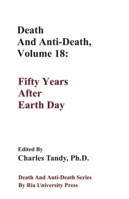 Death And Anti-Death, Volume 18: Fifty Years After Earth Day by Tandy, Charles