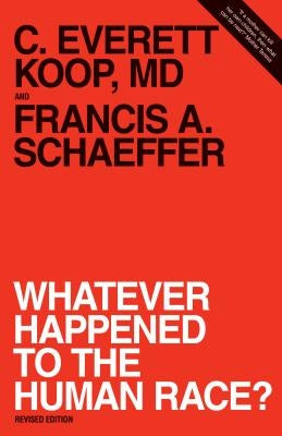 Whatever Happened to the Human Race? by Schaeffer, Francis