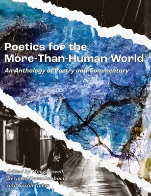 Poetics for the More-than-Human World: An Anthology of Poetry & Commentary by Newell, Mary