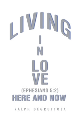 Living in Love Here and Now by Degruttola, Ralph