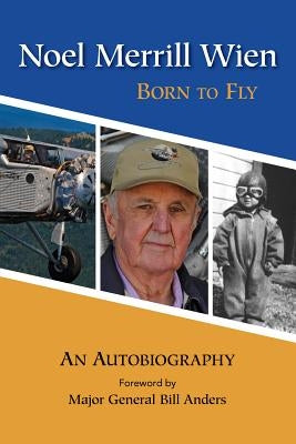 Noel Merrill Wien: Born to Fly by Wien, Noel Merrill