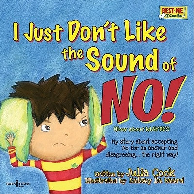I Just Don't Like the Sound of No!: My Story about Accepting 'no' for an Answer and Disagreeing...the Right Way! by Cook, Julia
