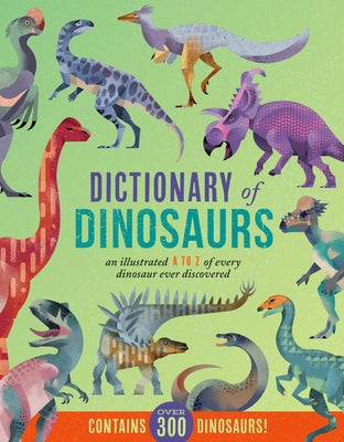 Dictionary of Dinosaurs: An Illustrated A to Z of Every Dinosaur Ever Discovered by Braun, Dieter