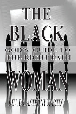 The Black Woman: God's Guide to the Right Path by Martin, Anthony