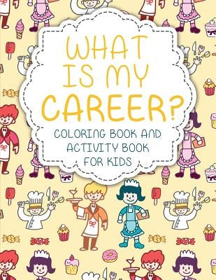 What Is My Career? Coloring Book and Activity Book for Kids by Speedy Publishing LLC