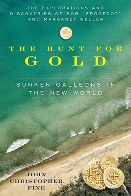 Hunt for Gold: Sunken Galleons in the New World by Fine, John Christopher