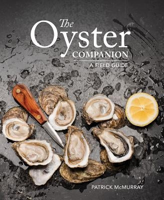 The Oyster Companion: A Field Guide by McMurray, Patrick