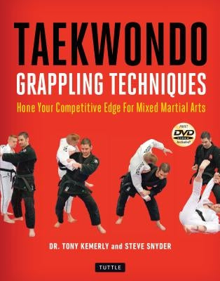 Taekwondo Grappling Techniques: Hone Your Competitive Edge for Mixed Martial Arts [dvd Included] by Kemerly, Tony