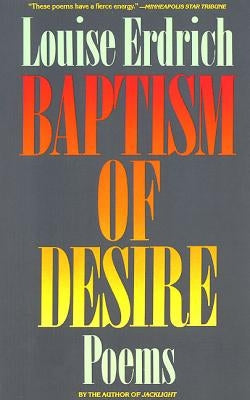 Baptism of Desire: Poems by Erdrich, Louise