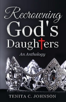 Recrowning God's Daughters by Johnson, Tenita