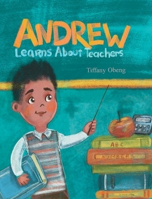 Andrew Learns about Teachers by Obeng, Tiffany