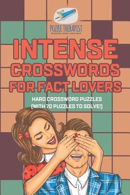 Intense Crosswords for Fact Lovers - Hard Crossword Puzzles (with 70 puzzles to solve!) by Puzzle Therapist