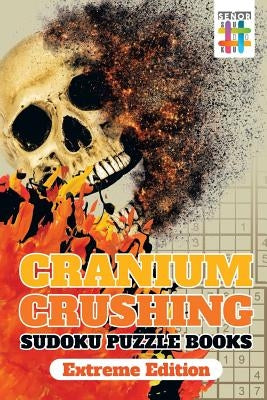 Cranium Crushing Sudoku Puzzle Books Extreme Edition by Senor Sudoku