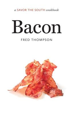 Bacon: A Savor the South(r) Cookbook by Thompson, Fred
