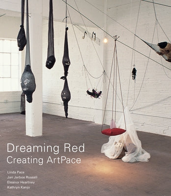 Dreaming Red: Creating Artpace by Pace, Linda