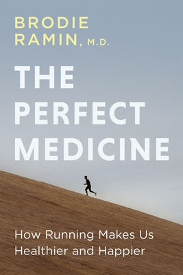 The Perfect Medicine: A Doctor's Notes on Running by Ramin, Brodie