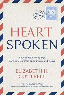 Heartspoken: How to Write Notes that Connect, Comfort, Encourage, and Inspire by Cottrell, Elizabeth H.