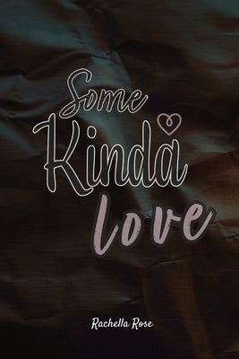 Some Kinda Love by Rose, Rachella