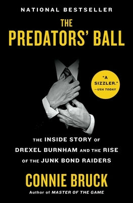 The Predators' Ball: The Inside Story of Drexel Burnham and the Rise of the Junk Bond Raiders by Bruck, Connie