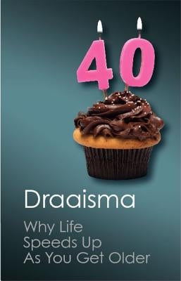 Why Life Speeds Up as You Get Older by Draaisma, Douwe