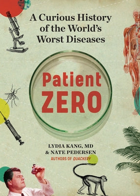 Patient Zero: A Curious History of the World's Worst Diseases by Kang, Lydia