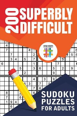 200 Superbly Difficult Sudoku Puzzles for Adults by Senor Sudoku