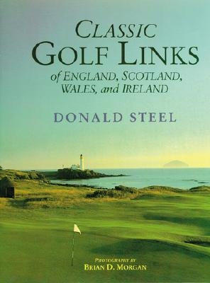 Classic Golf Links of England, Scotland, Wales, and Ireland by Steele, Donald