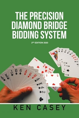 The Precision Diamond Bridge Bidding System: 2Nd Edition 2020 by Casey, Ken