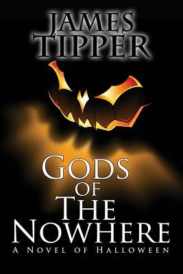 Gods of The Nowhere: A Novel of Halloween by Tipper, James Grant