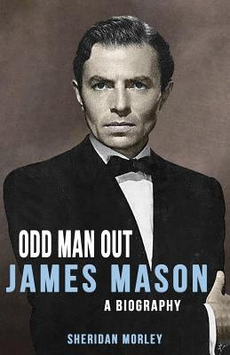 Odd Man Out: James Mason - A Biography by Morley, Sheridan
