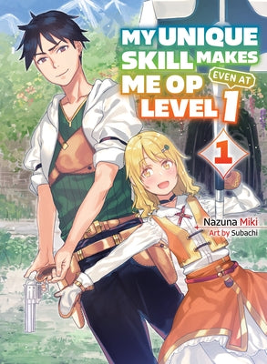 My Unique Skill Makes Me Op Even at Level 1 Vol 1 ( Light Novel) by Miki, Nazuna