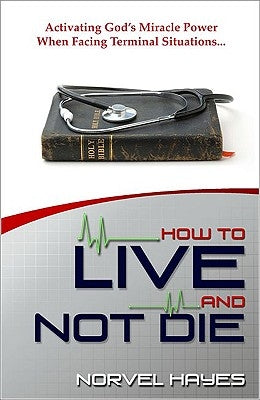 How to Live and Not Die by Hayes, Norvel