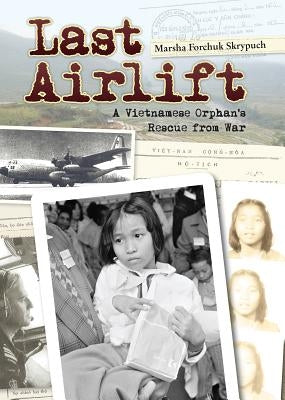 Last Airlift: A Vietnamese Orphanas Rescue from Waraa by Skrypuch, Marsha Forchuk