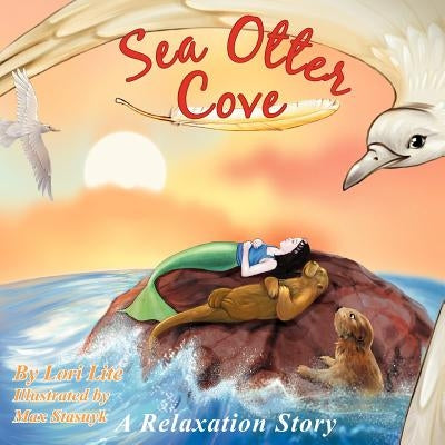 Sea Otter Cove: A Stress Management Story for Children Introducing Diaphragmatic Breathing to Lower Anxiety, Control Anger, and Promot by Lite, Lori