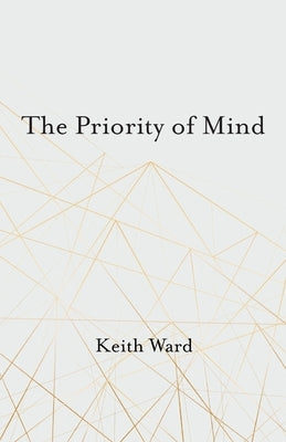 The Priority of Mind by Ward, Keith